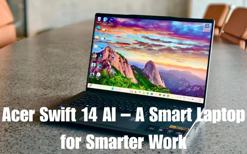 acer swift 14 ai – a smart laptop for smarter work