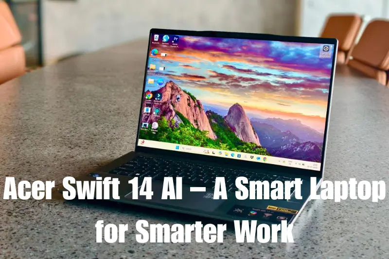 acer swift 14 ai – a smart laptop for smarter work