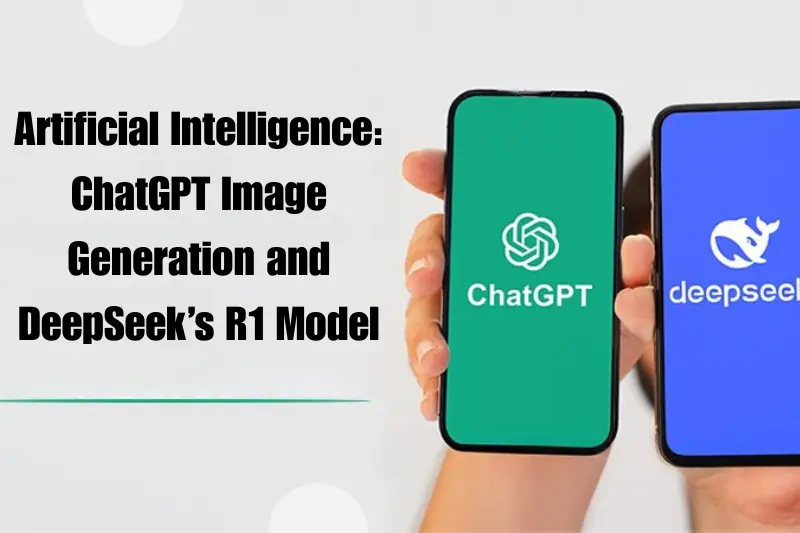 artificial intelligence chatgpt image generation and deepSeek’s r1 model