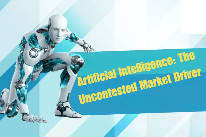 artificial intelligence the uncontested market driver
