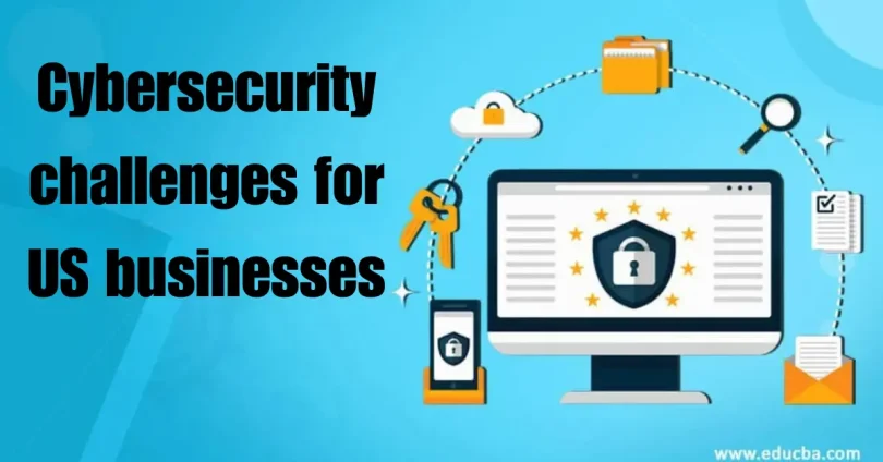 cybersecurity challenges for us businesses