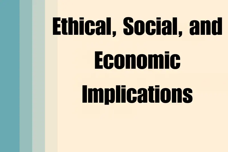 ethical, social, and economic implications