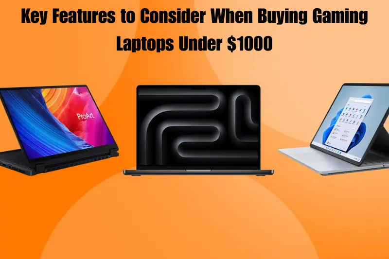key features to consider when buying gaming laptops under $1000