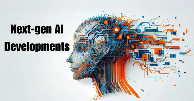 next-gen ai developments