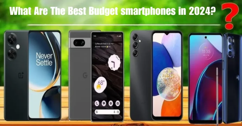 what are the best budget smartphones in 2024